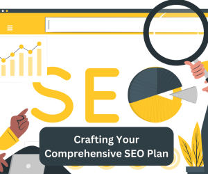 Crafting Your Comprehensive SEO Plan